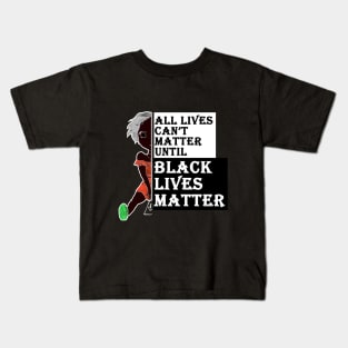 all lives can't matter until black lives matter Kids T-Shirt